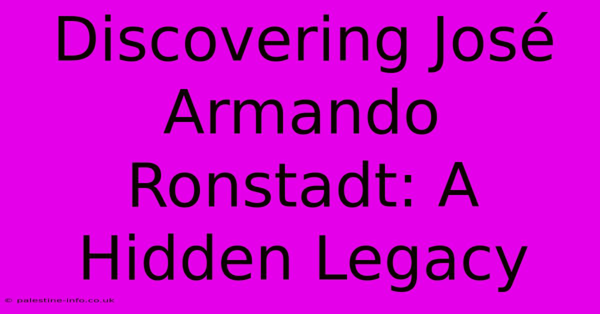 Discovering José Armando Ronstadt: A Hidden Legacy