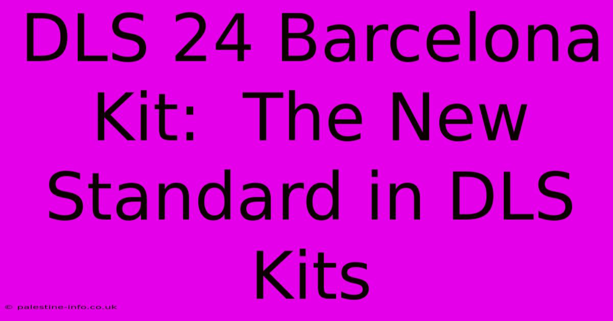 DLS 24 Barcelona Kit:  The New Standard In DLS Kits