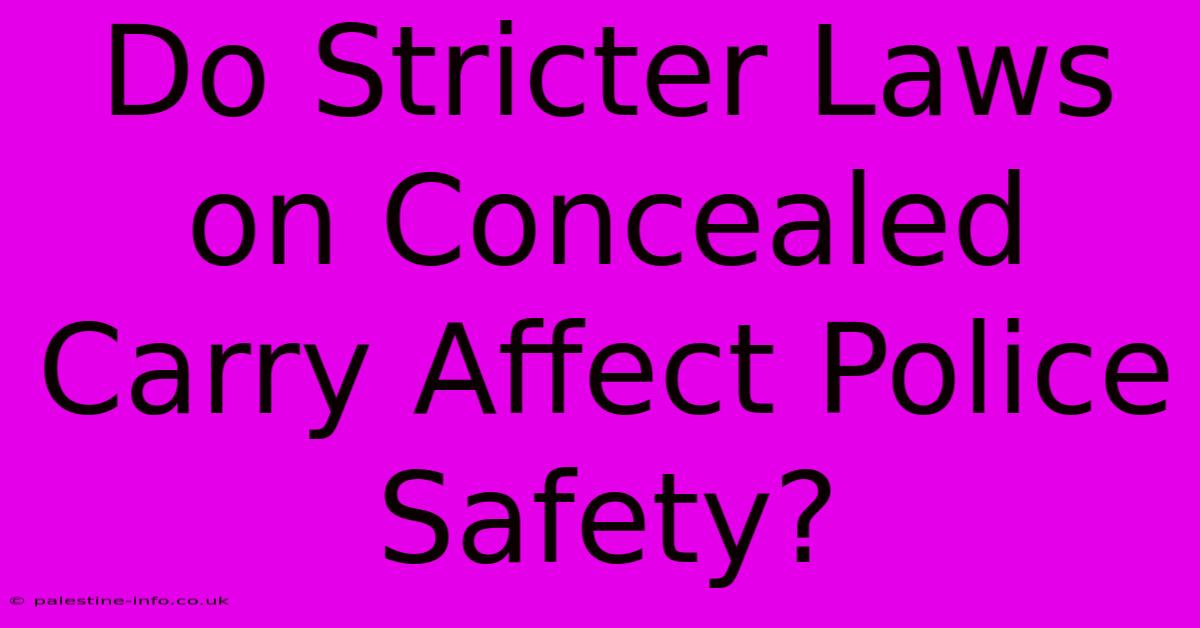 Do Stricter Laws On Concealed Carry Affect Police Safety?