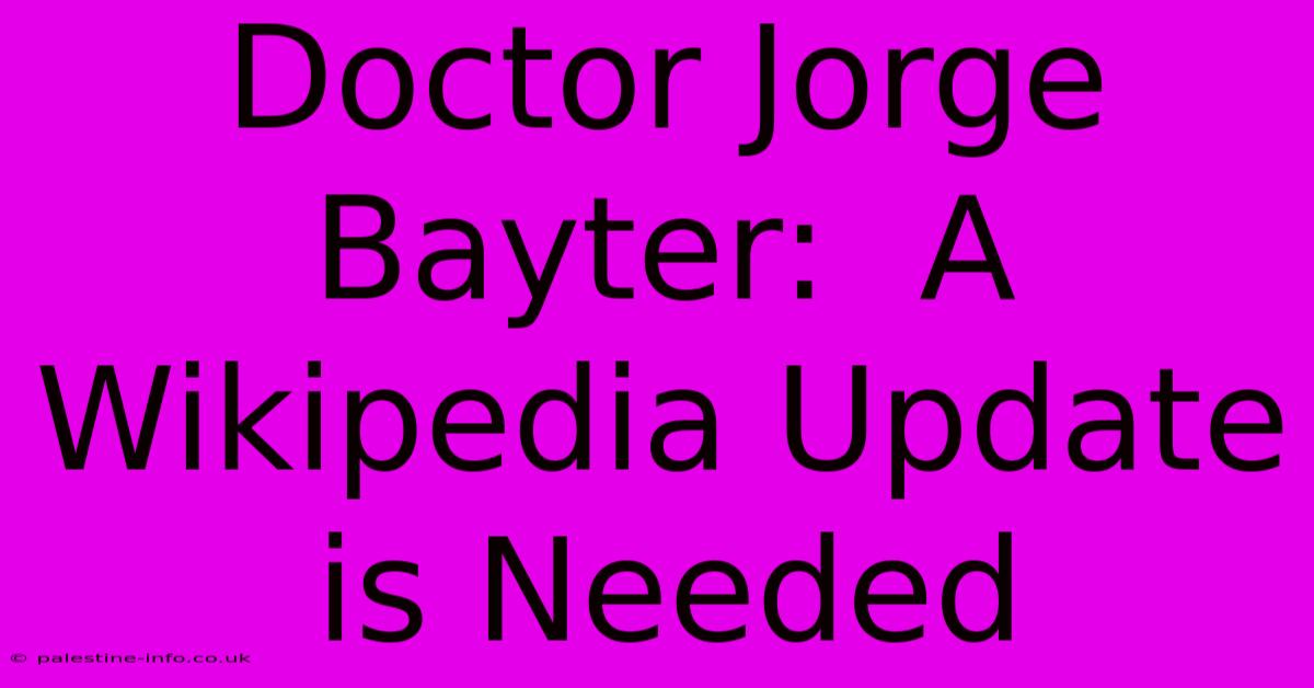 Doctor Jorge Bayter:  A Wikipedia Update Is Needed