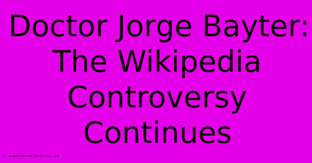 Doctor Jorge Bayter:  The Wikipedia Controversy Continues