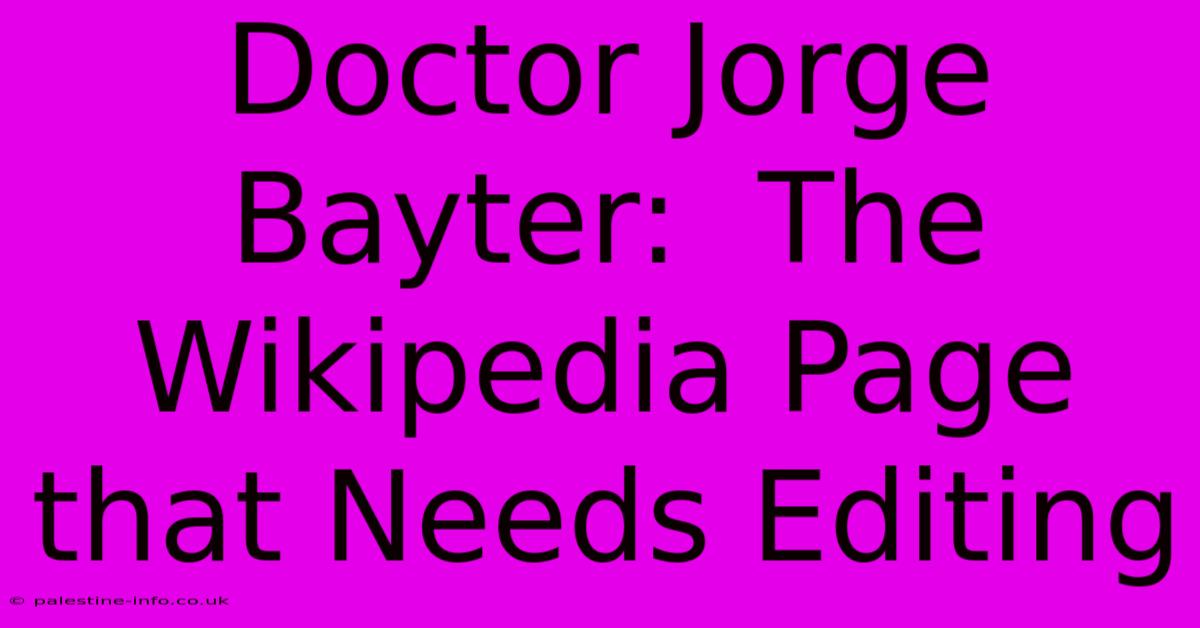 Doctor Jorge Bayter:  The Wikipedia Page That Needs Editing