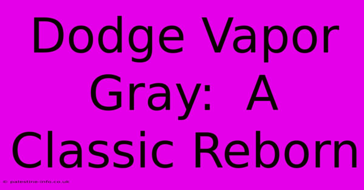 Dodge Vapor Gray:  A Classic Reborn