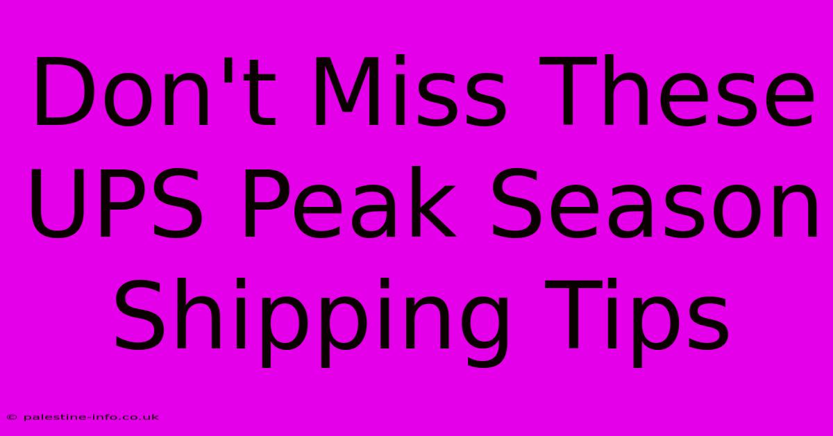 Don't Miss These UPS Peak Season Shipping Tips