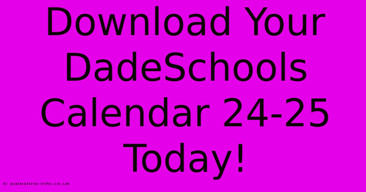 Download Your DadeSchools Calendar 24-25 Today!