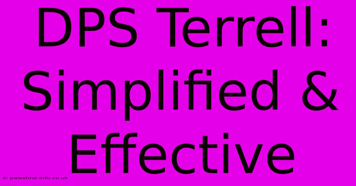 DPS Terrell:  Simplified & Effective