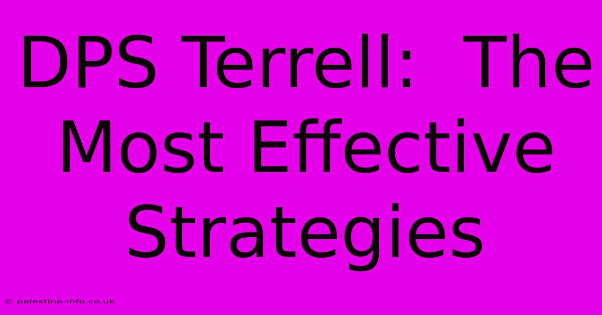 DPS Terrell:  The Most Effective Strategies