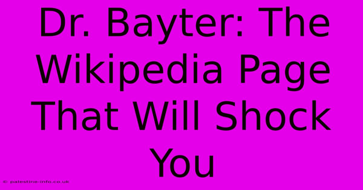 Dr. Bayter: The Wikipedia Page That Will Shock You