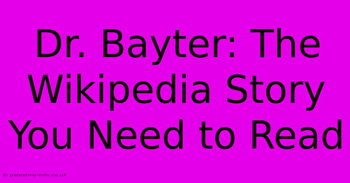 Dr. Bayter: The Wikipedia Story You Need To Read