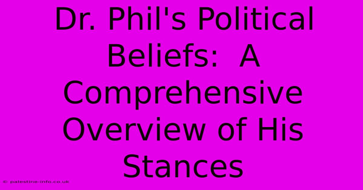 Dr. Phil's Political Beliefs:  A Comprehensive Overview Of His Stances