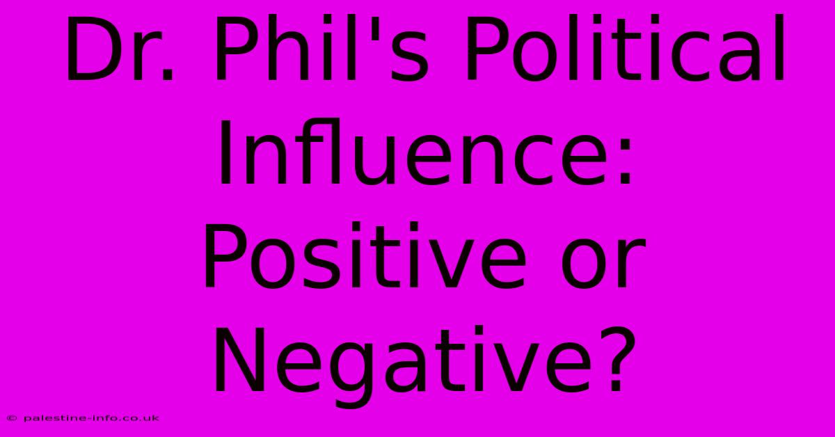 Dr. Phil's Political Influence:  Positive Or Negative?