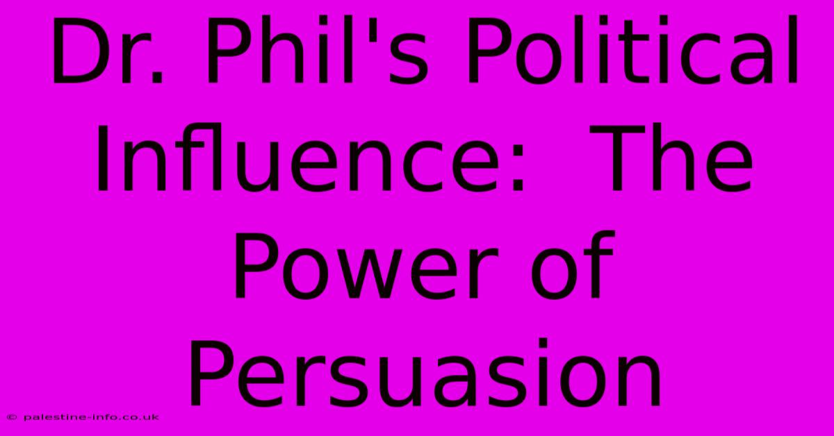 Dr. Phil's Political Influence:  The Power Of Persuasion