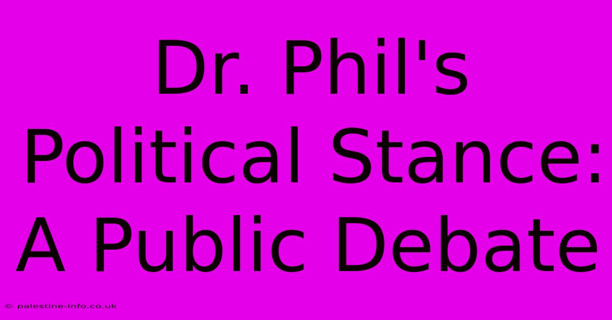 Dr. Phil's Political Stance:  A Public Debate