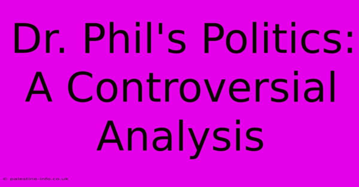 Dr. Phil's Politics: A Controversial Analysis