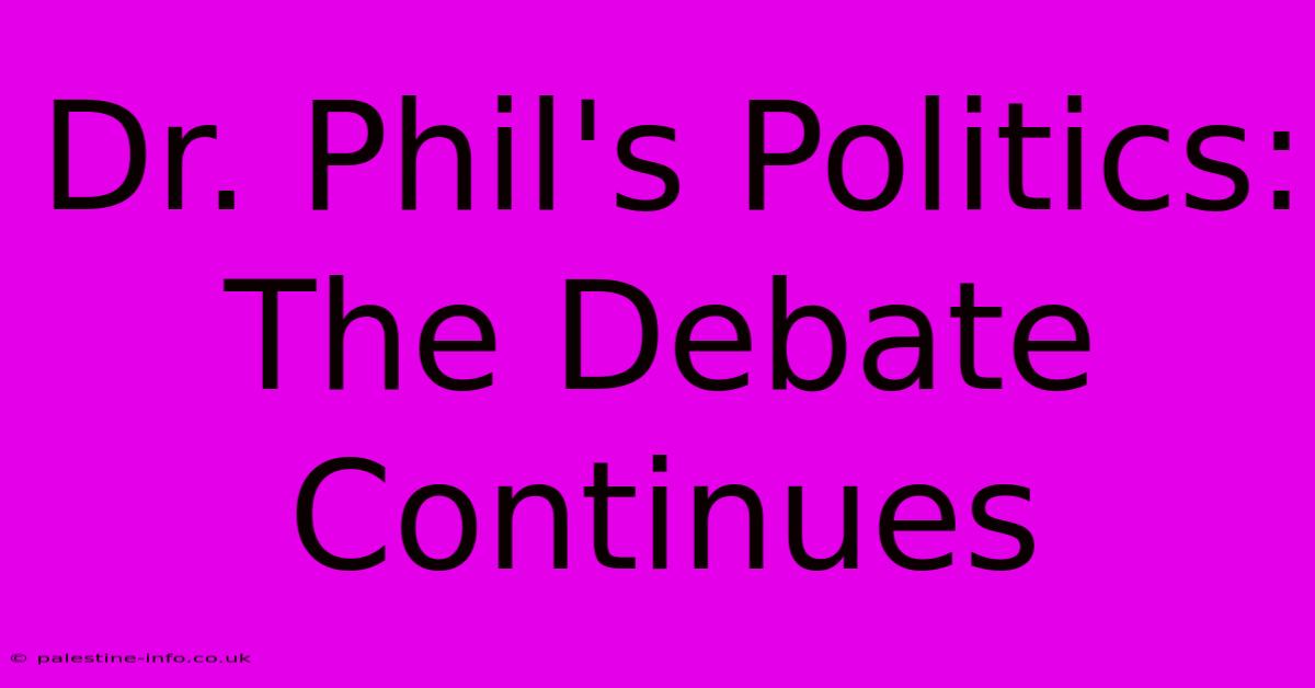 Dr. Phil's Politics:  The Debate Continues