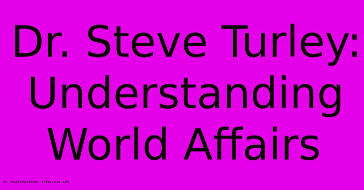 Dr. Steve Turley:  Understanding World Affairs