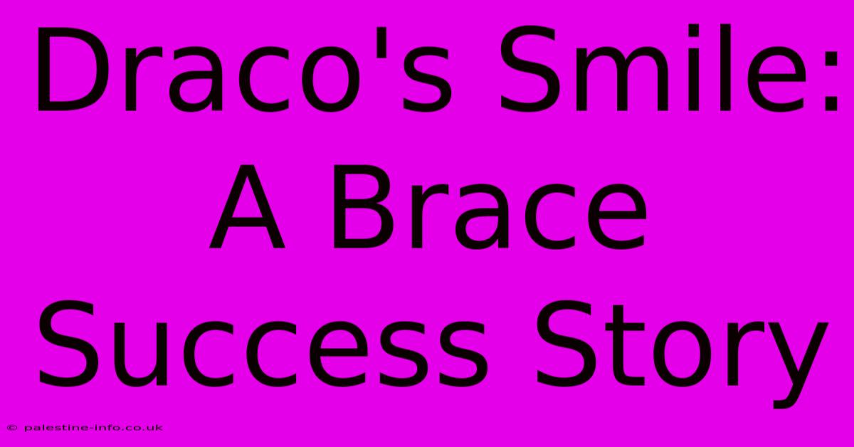 Draco's Smile: A Brace Success Story