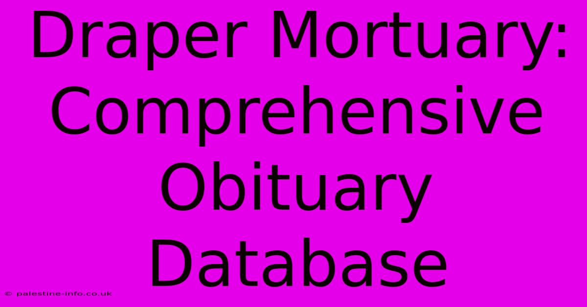 Draper Mortuary: Comprehensive Obituary Database