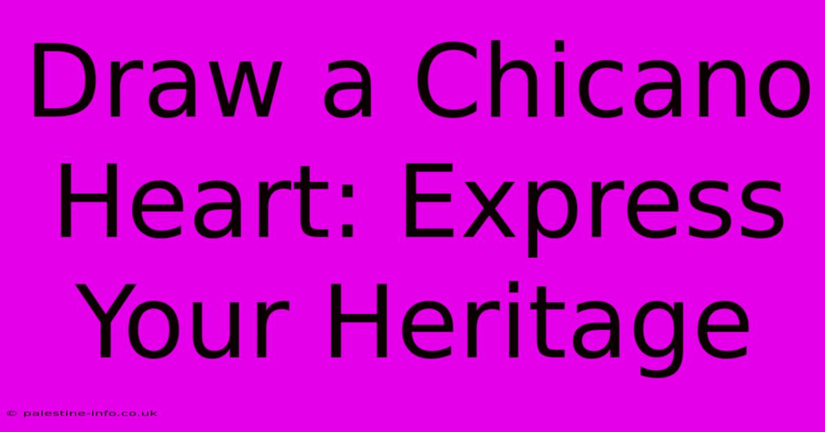 Draw A Chicano Heart: Express Your Heritage