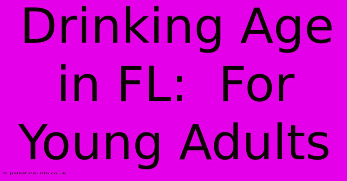 Drinking Age In FL:  For Young Adults