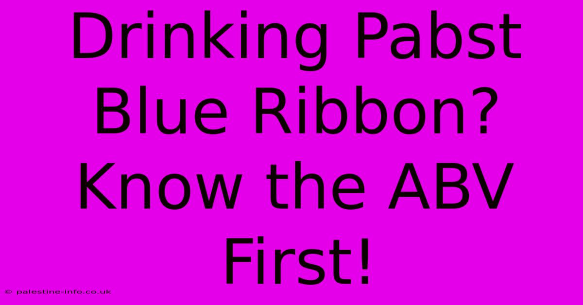 Drinking Pabst Blue Ribbon? Know The ABV First!