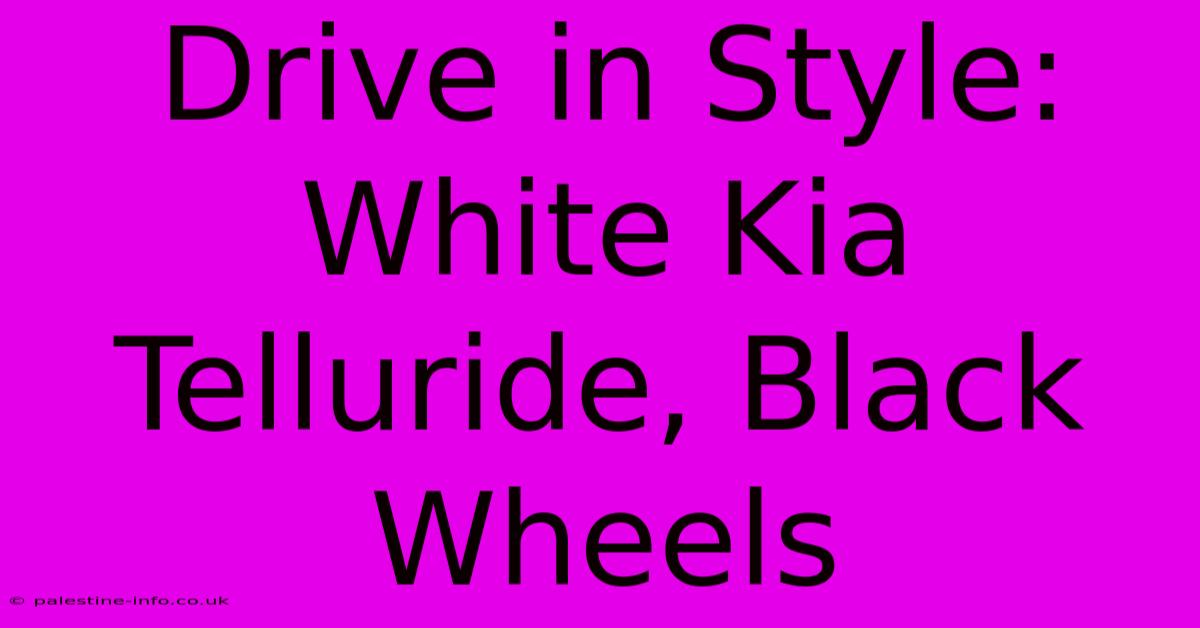 Drive In Style: White Kia Telluride, Black Wheels