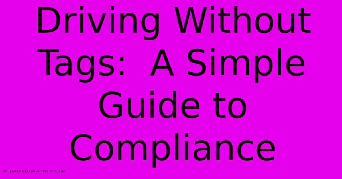 Driving Without Tags:  A Simple Guide To Compliance