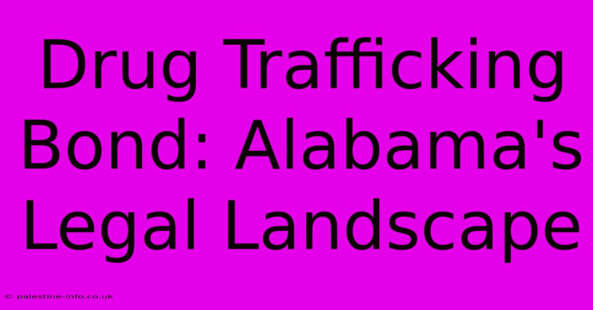 Drug Trafficking Bond: Alabama's Legal Landscape