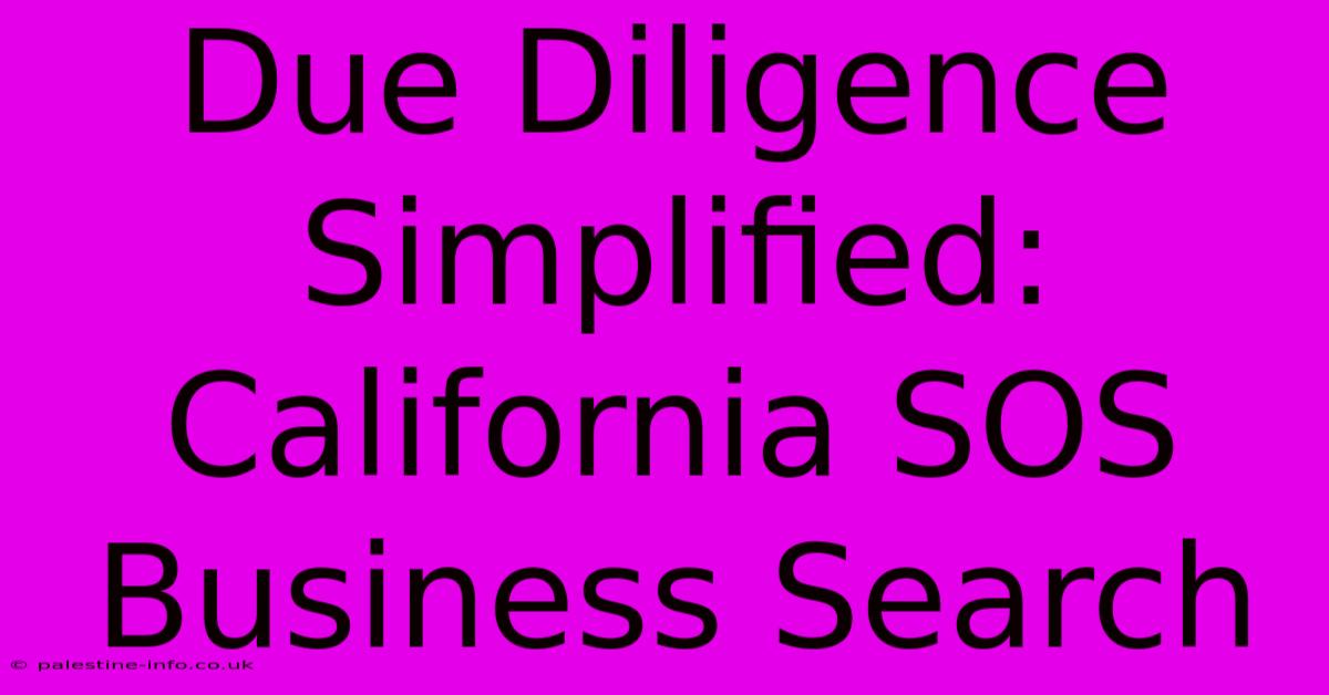 Due Diligence Simplified:  California SOS Business Search