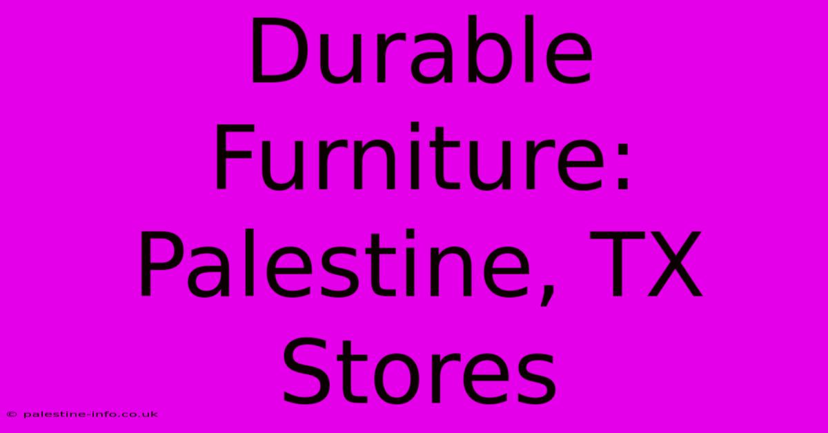 Durable Furniture: Palestine, TX Stores