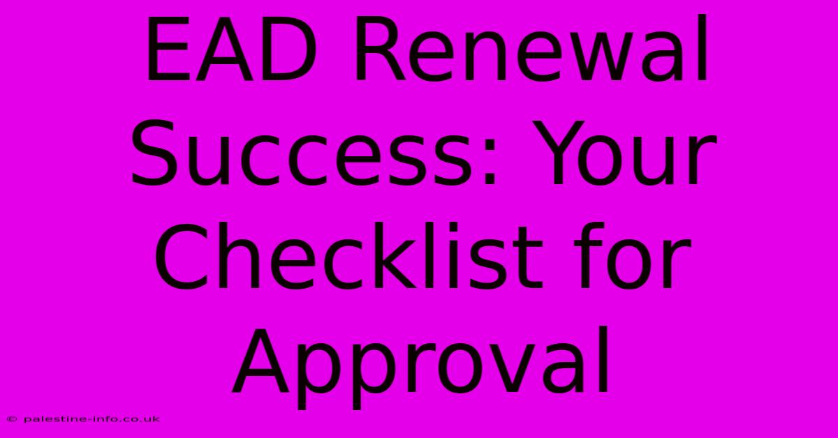 EAD Renewal Success: Your Checklist For Approval