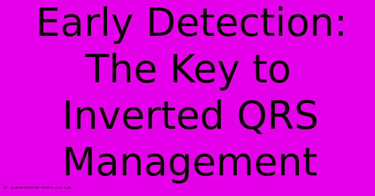 Early Detection: The Key To Inverted QRS Management