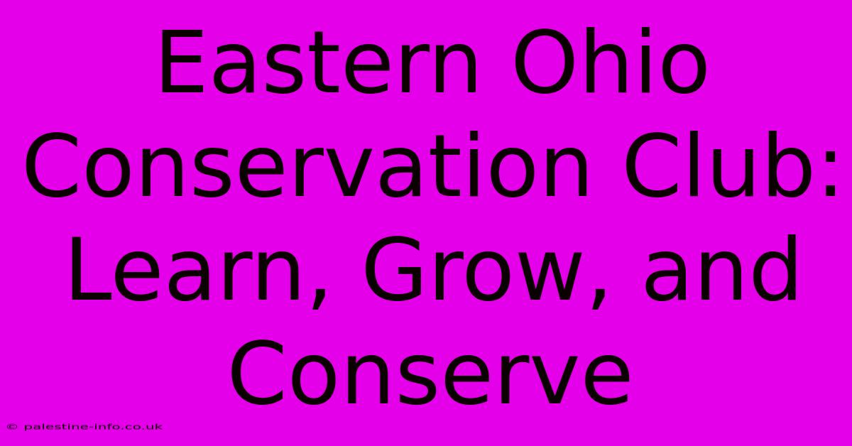 Eastern Ohio Conservation Club:  Learn, Grow, And Conserve