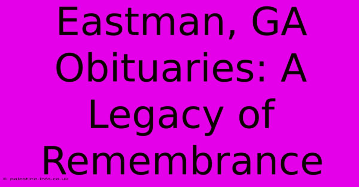 Eastman, GA Obituaries: A Legacy Of Remembrance