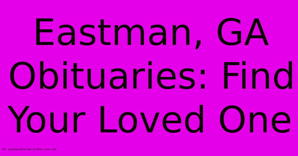 Eastman, GA Obituaries: Find Your Loved One