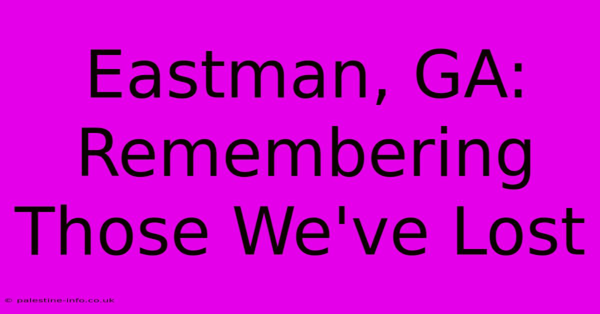 Eastman, GA: Remembering Those We've Lost