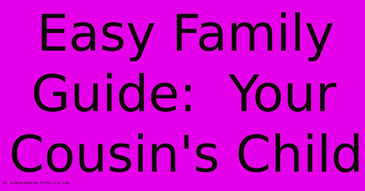 Easy Family Guide:  Your Cousin's Child