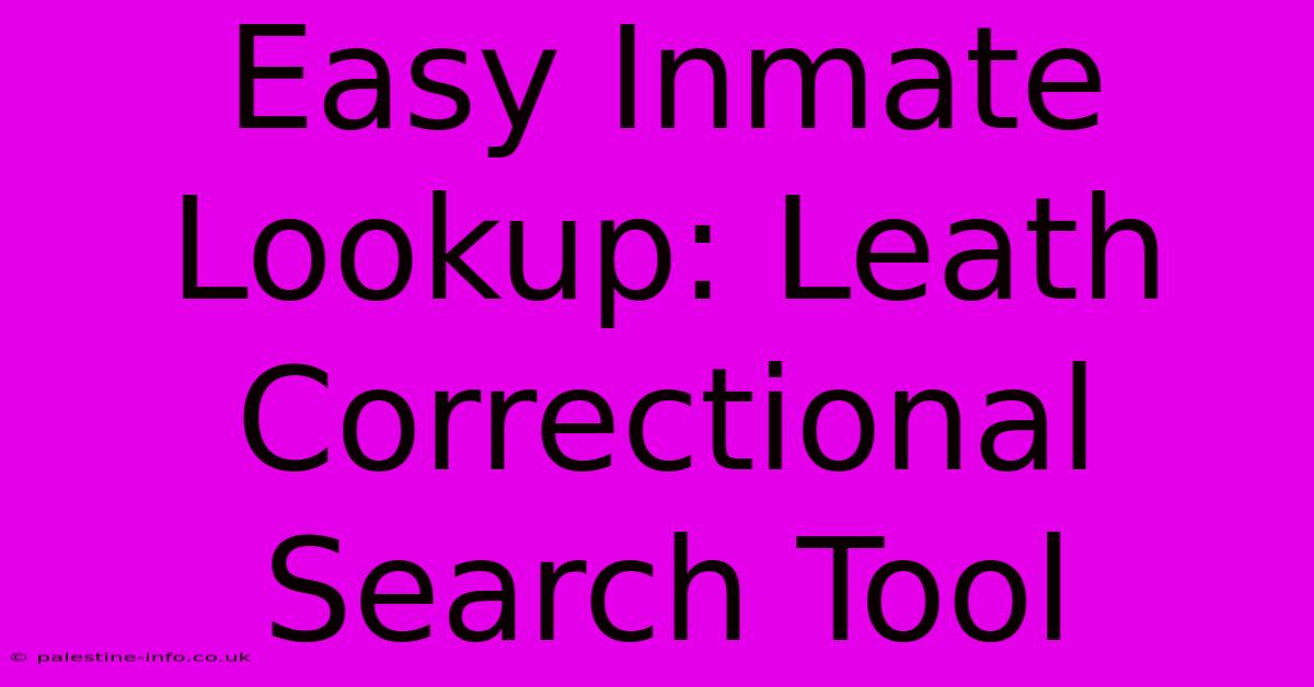 Easy Inmate Lookup: Leath Correctional Search Tool