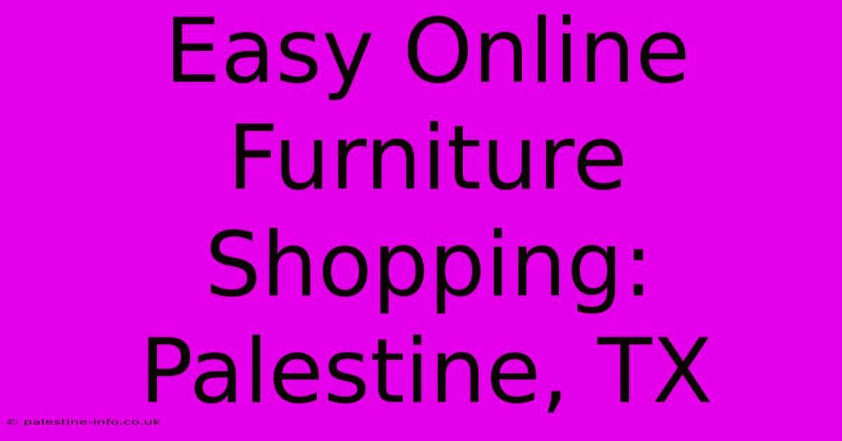 Easy Online Furniture Shopping: Palestine, TX