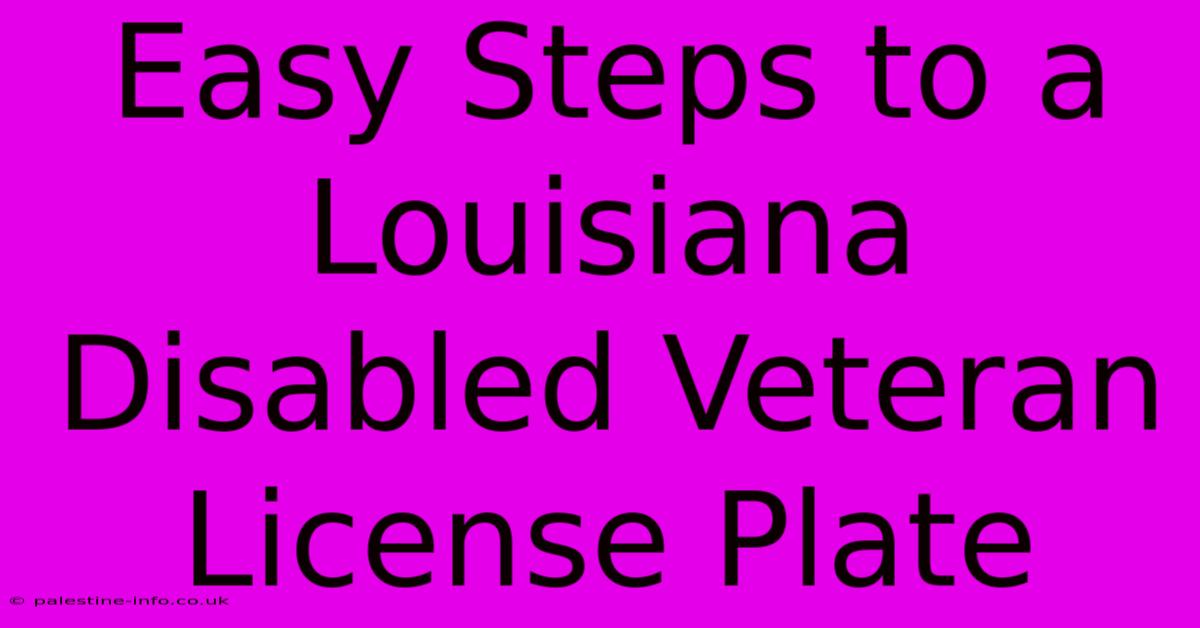 Easy Steps To A Louisiana Disabled Veteran License Plate