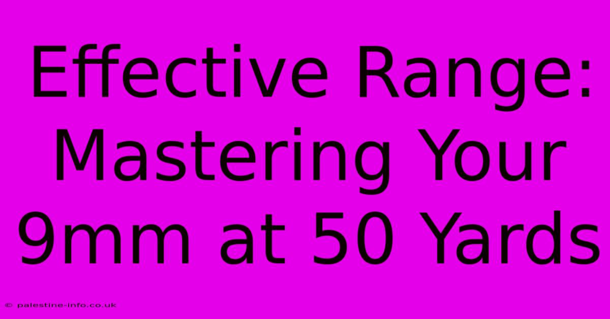 Effective Range:  Mastering Your 9mm At 50 Yards