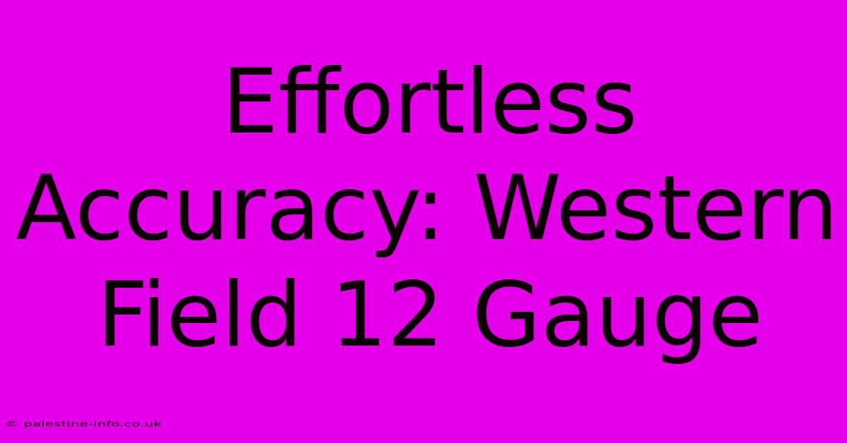 Effortless Accuracy: Western Field 12 Gauge