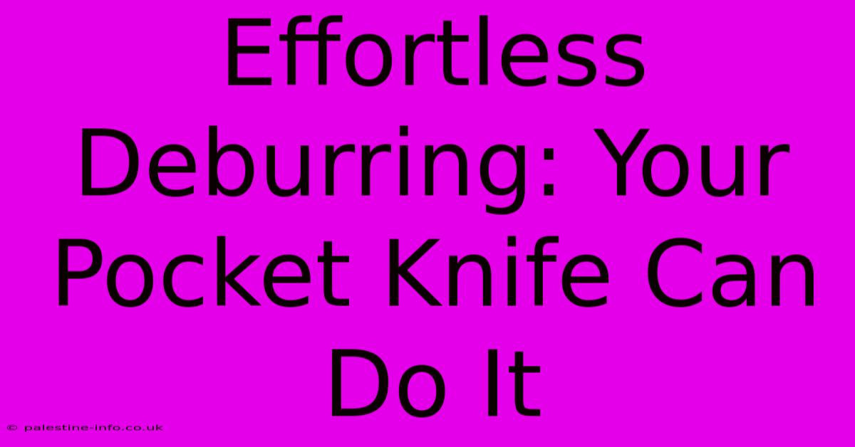 Effortless Deburring: Your Pocket Knife Can Do It