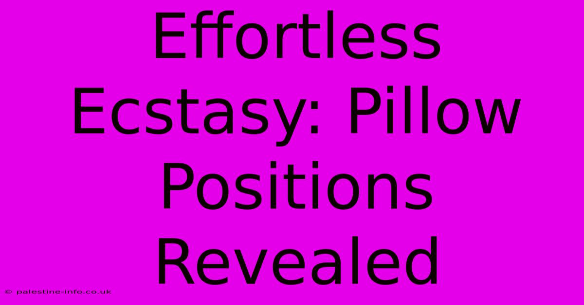 Effortless Ecstasy: Pillow Positions Revealed