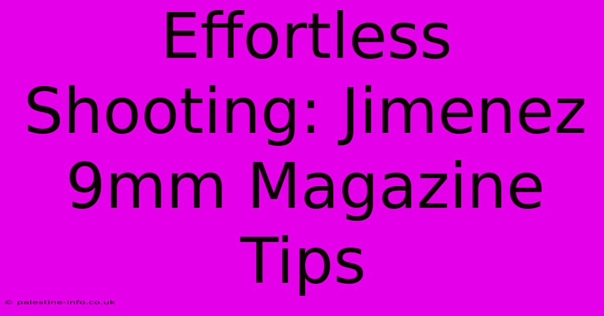 Effortless Shooting: Jimenez 9mm Magazine Tips