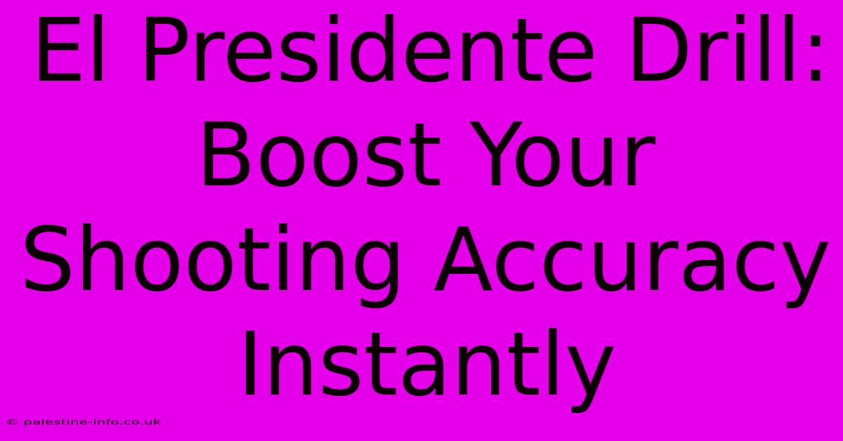 El Presidente Drill:  Boost Your Shooting Accuracy Instantly