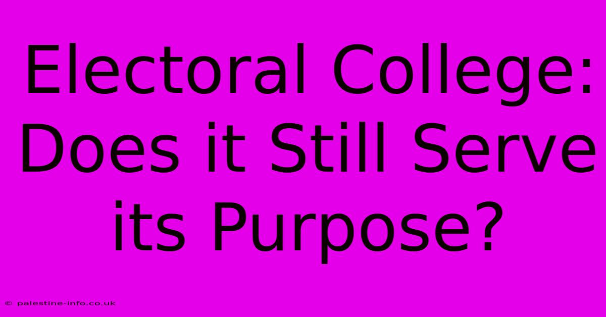 Electoral College: Does It Still Serve Its Purpose?