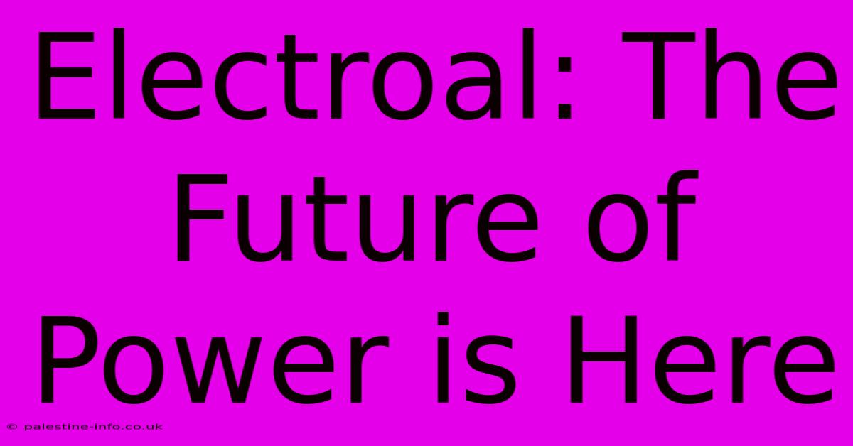 Electroal: The Future Of Power Is Here