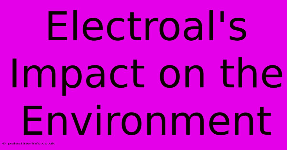 Electroal's Impact On The Environment