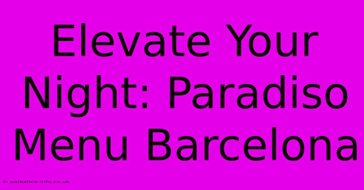 Elevate Your Night: Paradiso Menu Barcelona